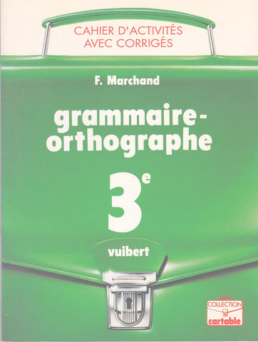 Livre Ecole 3ème - Cahier d'activités avec corrigés grammaire/orthographe de F. Marchand