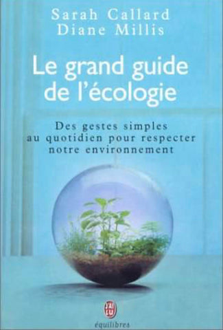 Livre -Le grand guide de l'écologie : Des gestes simples au quotidien de Sarah Callard & Diane Millis