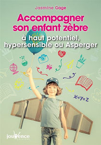 Livre "Accompagner son enfant zèbre" À haut potentiel, hypersensible ou Asperger Jasmine Gage