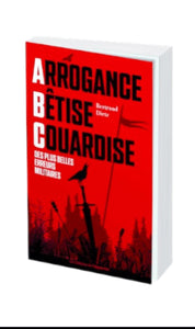 Livre-Arrogance, Bêtise, Couardise - L'ABC des plus belles erreurs militaires de Bertrand Dietz