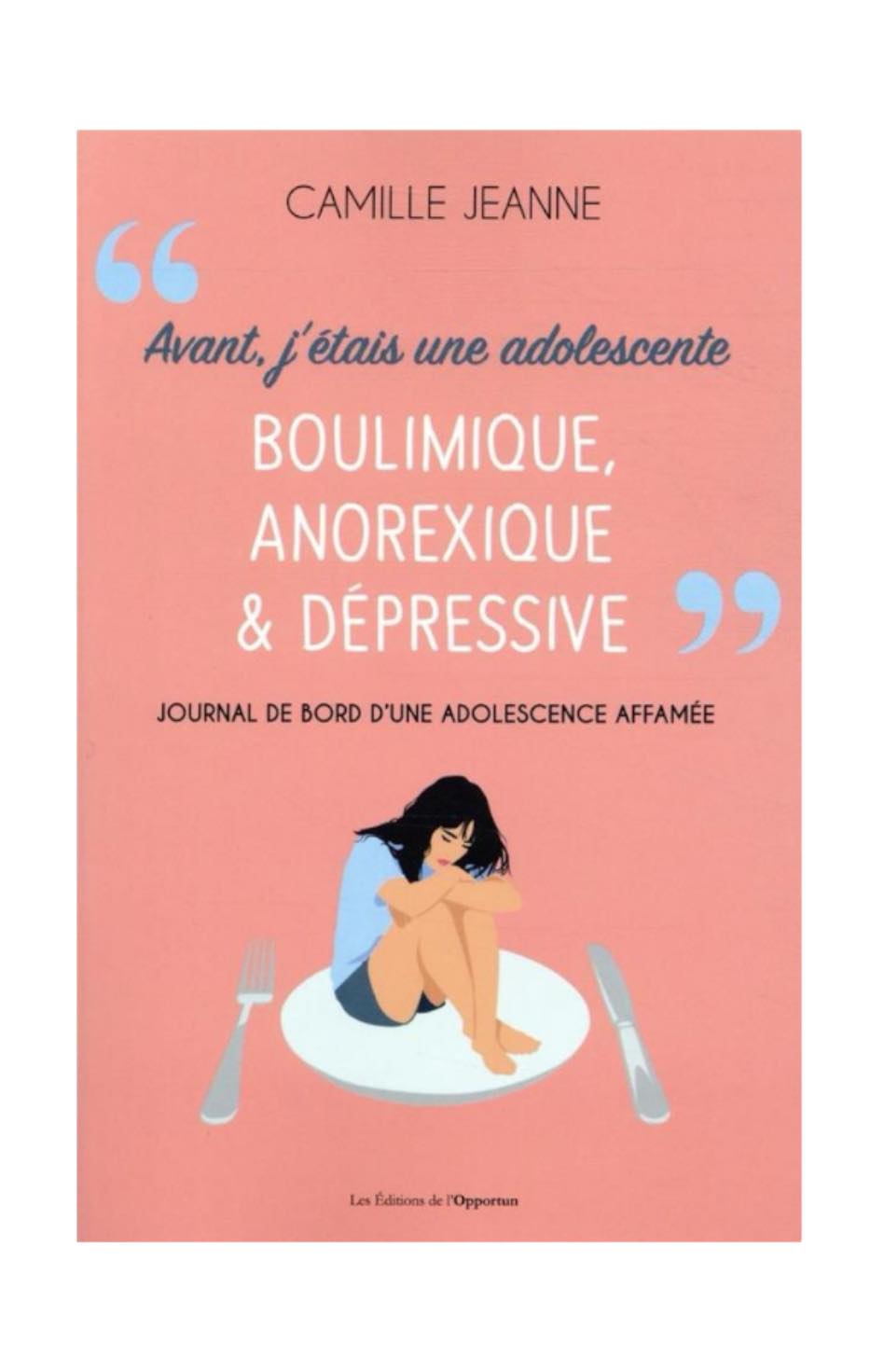 Livre-Avant j'étais une adolescente boulimique, anorexique et dépressive de Camille Jeanne