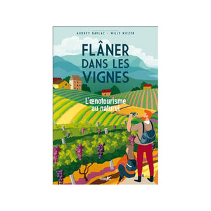 Livre-Flâner dans les vignes: l'œnotourisme au naturel d'Audrey Baylac et Willy Kiezer