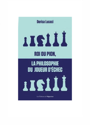 Livre-Roi ou pion, la philosophie du joueur d'échec de Dorica Lucaci