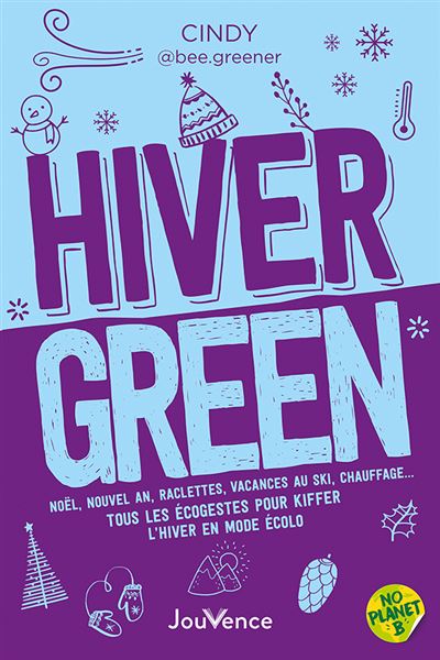 Livre Hiver green Noël, nouvel an, raclettes, vacances au ski, chauffage… Tous les écogestes pour kiffer l’hiver en mode écolo Cindy @bee.greener