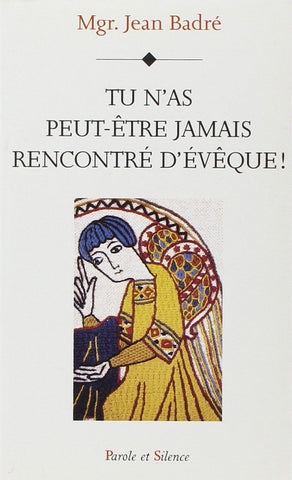 Livre - Tu n'as peut-être jamais rencontré d'évêque de Mgr. Jean Badré