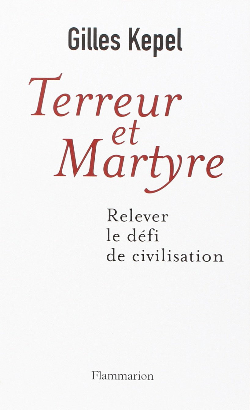 Livre - Terreur et martyre: Relever le défi de civilisation de Gilles Kepel